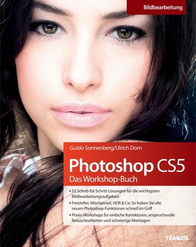 Photoshop CS5 - Das Workshopbuch Für einfache Korrekturen, anspruchsvolle Retuschearbeiten und schwierige Montagen