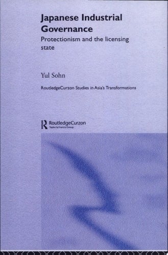 Japanese Industrial Governance Protectionism and the Licensing State