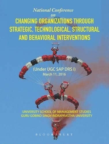 Changing Organizations Through Strategic, Technological, Structural And Behavioral Interventions