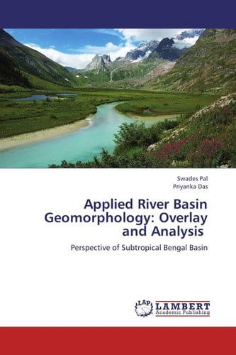 Applied River Basin Geomorphology: Overlay and Analysis Perspective of Subtropical Bengal Basin