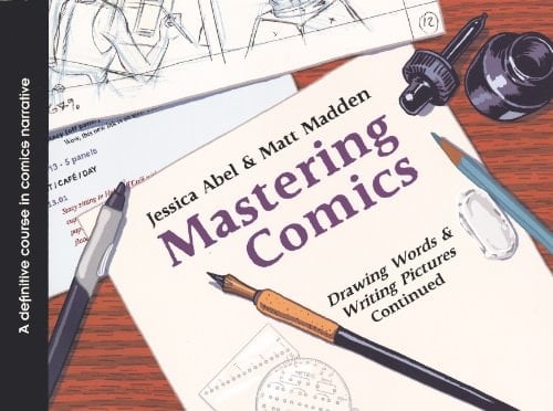 Mastering Comics Drawing Words and Writing Pictures Continued: A Definitive Course in Comics Narrative