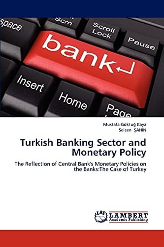 Turkish Banking Sector and Monetary Policy The Reflection of Central Bank's Monetary Policies on the Banks ; the Case of Turkey