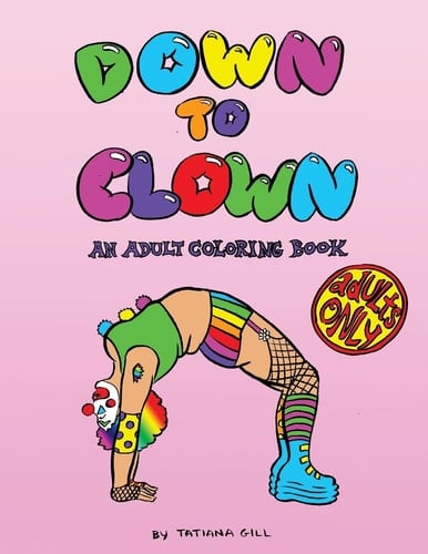 Down to Clown An Adult Coloring Book