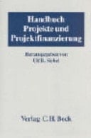 Projekte und Projektfinanzierung Handbuch der Vertragsgestaltung und Risikoabsicherung bei deutschen und internationalen Projekten