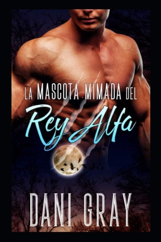 La Mascota Mimada del Rey Alfa (Spanish Edition)