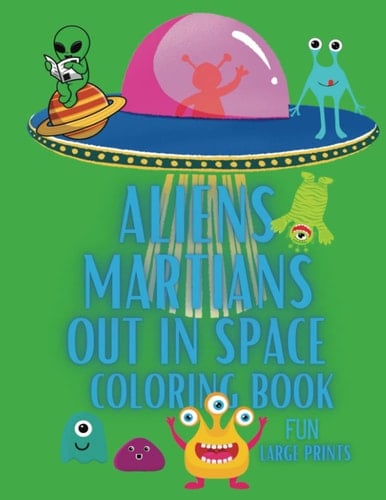 Aliens, Martians, Out in Space Coloring Book: Large Prints
