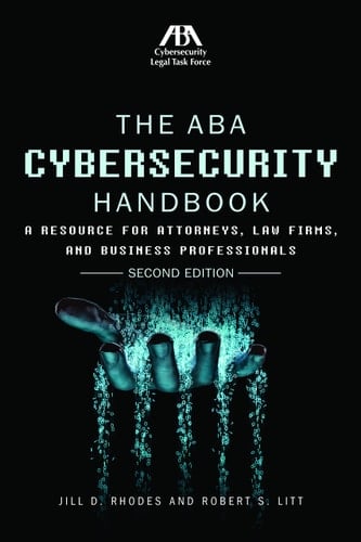 The ABA Cybersecurity Handbook A Resource for Attorneys, Law Firms, and Business Professionals