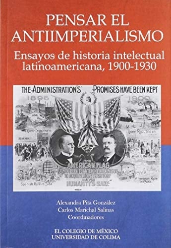 Pensar el antiimperialismo ensayos de historia intelectual latinoamericana, 1900-1930