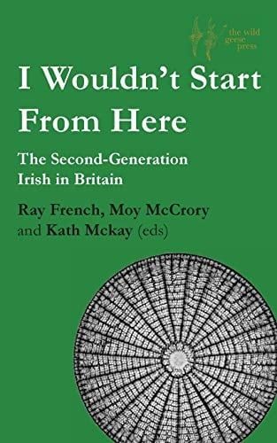 I Wouldn't Start From Here The Second-Generation Irish in Britain