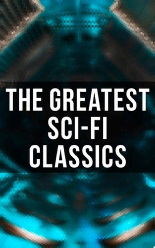 The Greatest Sci-Fi Classics The War of The Worlds, Anthem, Frankenstein, The Lost World, Journey to the Center of the Earth, 20.000 Leagues under the Sea, Flatland, Iron Heel, Looking Backward, Dr Jekyll and Mr Hyde