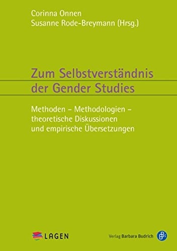 Zum Selbstverständnis der Gender Studies Methoden, Methodologien, theoretische Diskussionen und empirische Übersetzungen