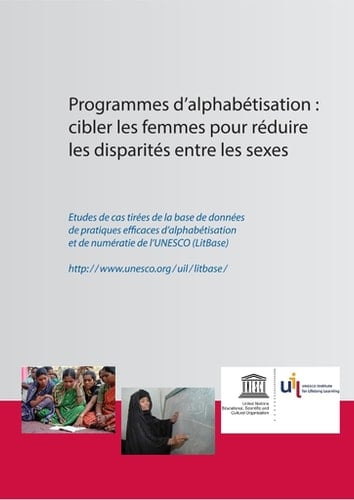 Programmes d'alphabétisation Cibler les femmes pour réduire les disparités entre les sexes;études de cas tirées de la base de données de pratiques efficaces d'alphabétisation et de numératie de l'unesco (litbase)