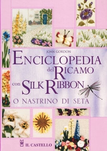 Enciclopedia del ricamo con silk ribbon o nastrino di seta