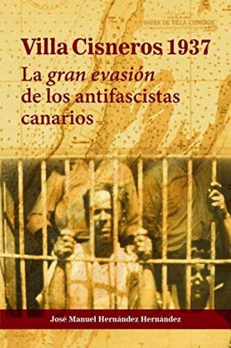 Villa Cisneros , 1937: La gran evasión de los antifascistas canarios (Spanish Edition)