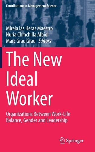 The New Ideal Worker Organizations Between Work-Life Balance, Gender and Leadership