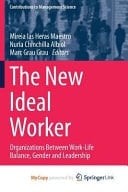 The New Ideal Worker Organizations Between Work-life Balance, Gender and Leadership