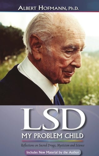 LSD, My Problem Child Reflections on Sacred Drugs, Mysticism, and Science