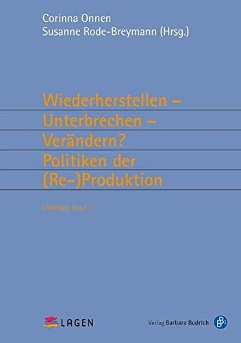 Wiederherstellen, Unterbrechen, Verändern? Politiken der (Re-)Produktion