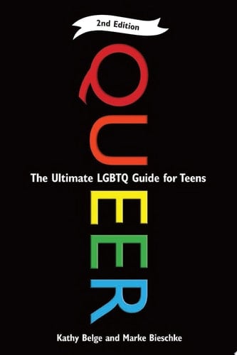 Queer, 2nd Edition The Ultimate LGBTQ Guide for Teens