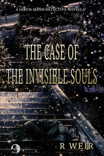 The Case of the Invisible Souls A Jarvis Mann Detective HardBoiled Mystery Novella