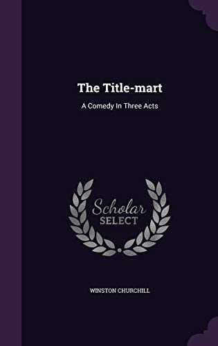 The Title-Mart A Comedy in Three Acts