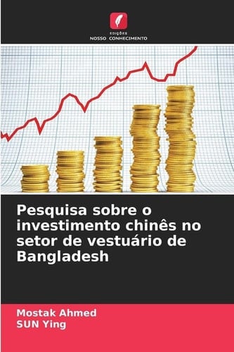 Pesquisa sobre o investimento chinês no setor de vestuário de Bangladesh (Portuguese Edition)