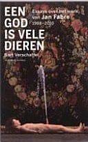 Een God is vele dieren essays over het werk van Jan Fabre (1988-2010)