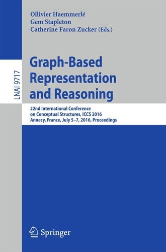 Graph-Based Representation and Reasoning 22nd International Conference on Conceptual Structures, ICCS 2016, Annecy, France, July 5-7, 2016, Proceedings