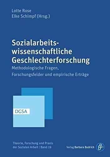 Sozialarbeitswissenschaftliche Geschlechterforschung methodologische Fragen, Forschungsfelder und empirische Erträge