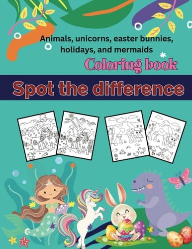 Spot the difference coloring book Age 4+: Dinosaur, Animal, Unicorn, Easter Bunny, Halloween, Christmas, Mermaid coloring of spot the difference!!