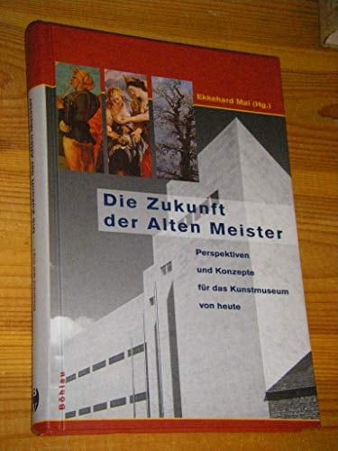 Die Zukunft der alten Meister. Perspektiven und Konzepte für das Kunstmuseum von heute.