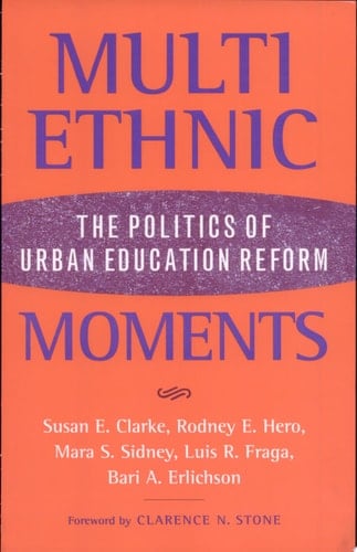 Multiethnic Moments The Politics of Urban Education Reform