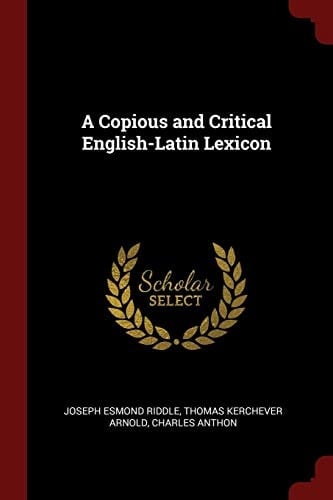 A Copious and Critical English-Latin Lexicon