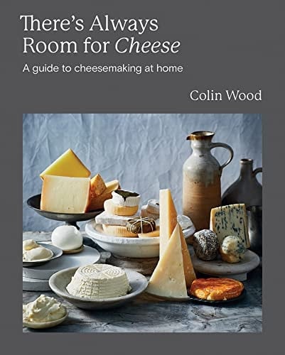 There's Always Room for Cheese A Guide to Cheesemaking