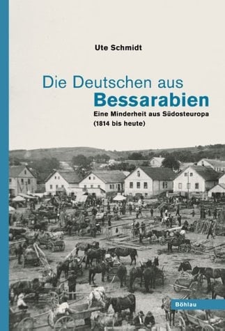 Die Deutschen aus Bessarabien : eine Minderheit aus Südosteuropa (1814 bis heute).