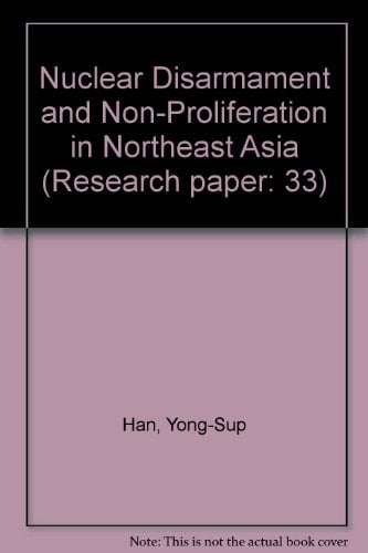 Nuclear disarmament and non-proliferation in Northeast Asia (Research paper / United Nations Institute for Disarmament Research)