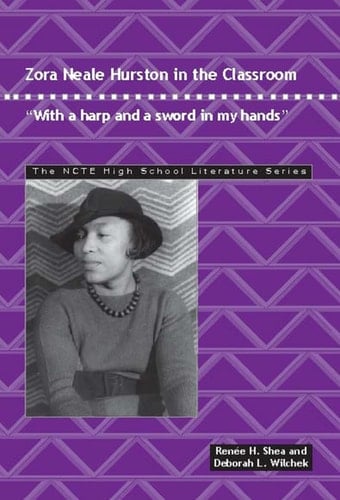 Zora Neale Hurston in the Classroom: "With a Harp and a Sword in My Hands" (The NCTE High School Literature Series)