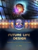 Future Life Design The Breakthrough Program for Destiny Creation