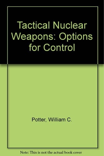 Tactical Nuclear Weapons: Options for Control