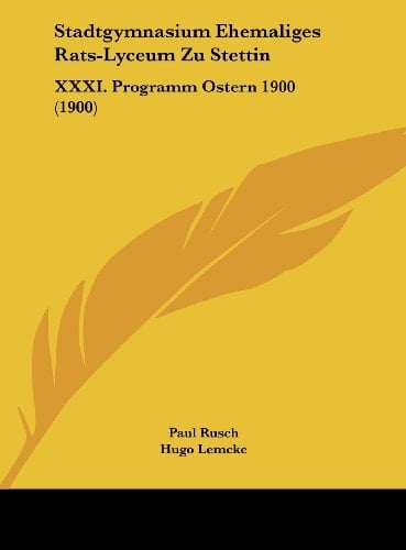 Stadtgymnasium Ehemaliges Rats-Lyceum Zu Stettin: XXXI. Programm Ostern 1900 (1900) (German Edition)