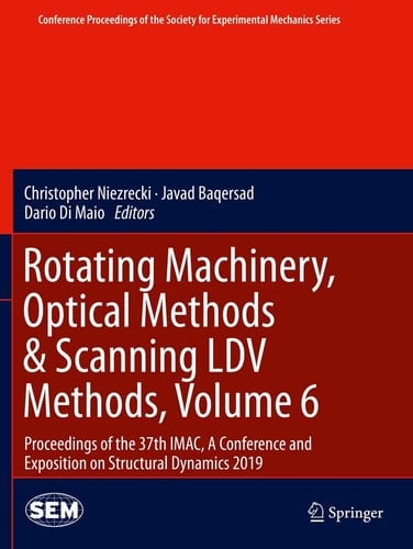 Rotating Machinery, Optical Methods & Scanning LDV Methods, Volume 6 Proceedings of the 37th IMAC, A Conference and Exposition on Structural Dynamics 2019