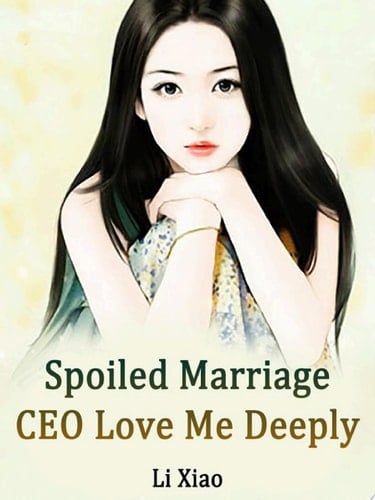 Spoiled Marriage: CEO, Love Me Deeply Volume 8