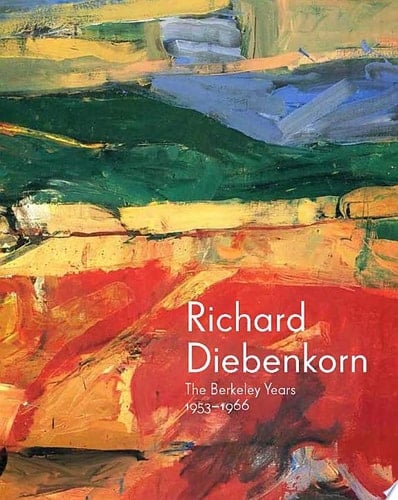 Richard Diebenkorn The Berkeley Years, 1953-1966