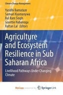 Agriculture and Ecosystem Resilience in Sub Saharan Africa Livelihood Pathways Under Changing Climate