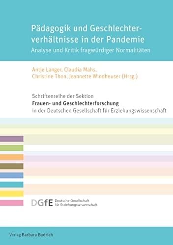 Pädagogik und Geschlechterverhältnisse in der Pandemie Analyse und Kritik fragwürdiger Normalitäten