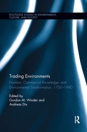 Trading Environments Frontiers, Commercial Knowledge and Environmental Transformation, 1750-1990