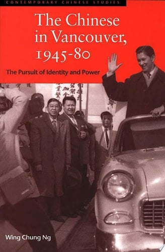 The Chinese in Vancouver, 1945-80 The Pursuit of Identity and Power