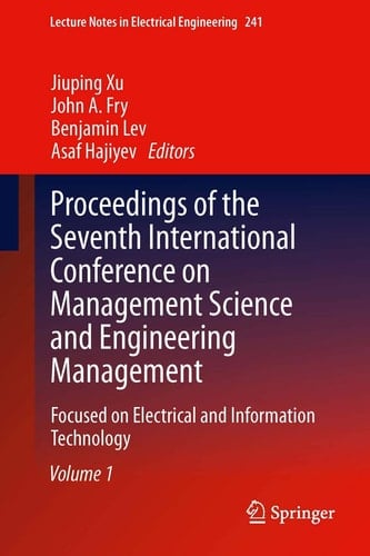 Proceedings of the Seventh International Conference on Management Science and Engineering Management Focused on Electrical and Information Technology Volume I