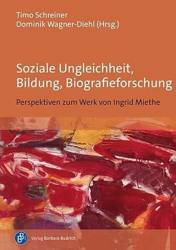 Soziale Ungleichheit, Bildung, Biografieforschung Perspektiven zum Werk von Ingrid Miethe