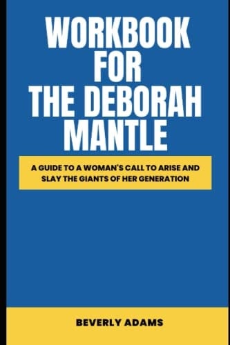 Workbook For The Deborah Mantle (A Brilliant Look At Christy Johnston’s Book): A Guide To A Woman's Call to Arise and Slay the Giants of Her Generation